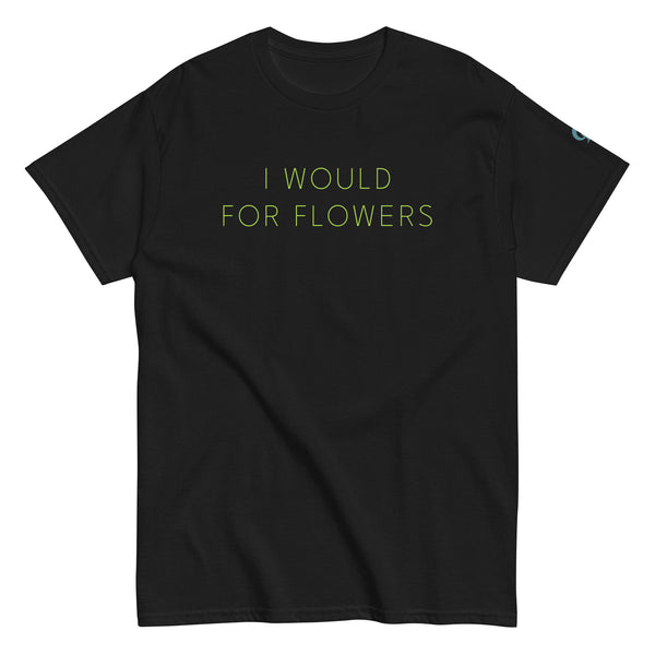 Test I WOULD FOR FLOWERS printed on unisex T-Shirt