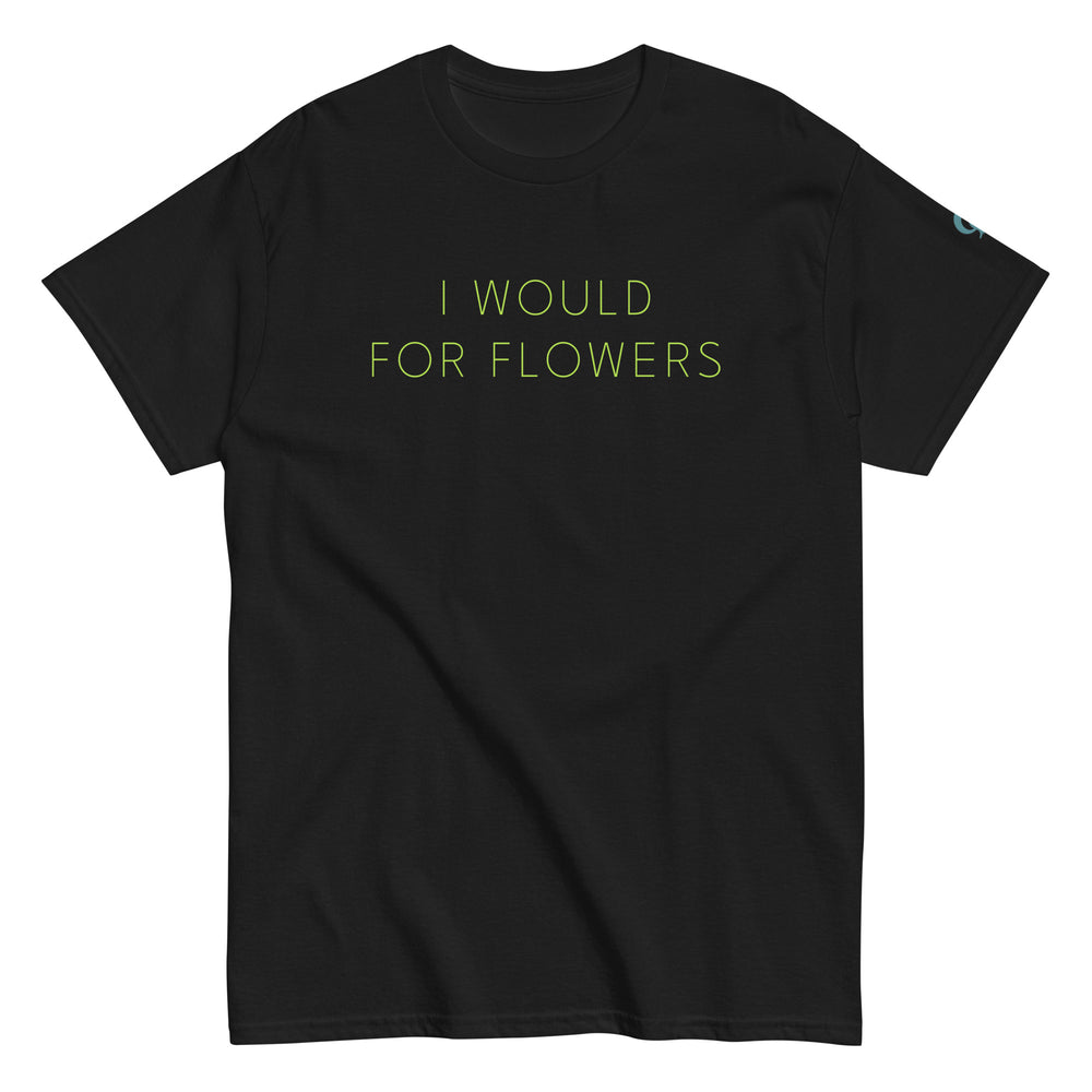 Test I WOULD FOR FLOWERS printed on unisex T-Shirt