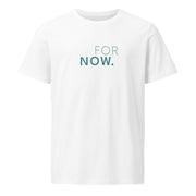 The words FOR NOW printed on the front of a white unisex t-shirt 