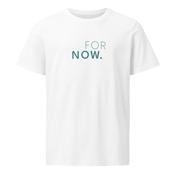 The words FOR NOW printed on the front of a white unisex t-shirt 