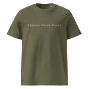 Black or Olive T-Shirts with the words Thorns Have Roses printed on them